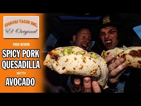 Chavas Tacos El Original's Spicy Pork Quesadilla with Avocado Food Review