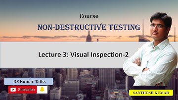 Lecture 3 : A Course on Non Destructive Testing: Visual Inspection part 2