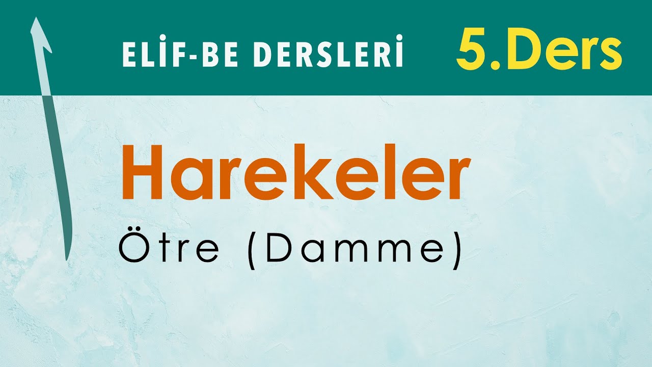 Harekeler: Ötre (Damme) — Elif-Be Dersleri 05