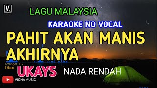 UKAYS - PAHIT AKAN MANIS AKHIRNYA ( KARAOKE )