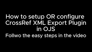 How to Setup OR Configure CrossRef XML Export Plugin in OJS