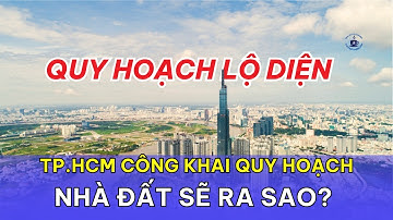 TP.HCM Công Khai Quy Hoạch: Nhà Đất Sẽ Ra Sao?