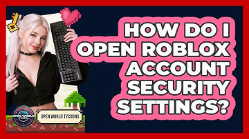 How Do I Open Roblox Account Security Settings?