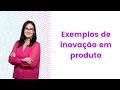 Exemplos de inovao em produto