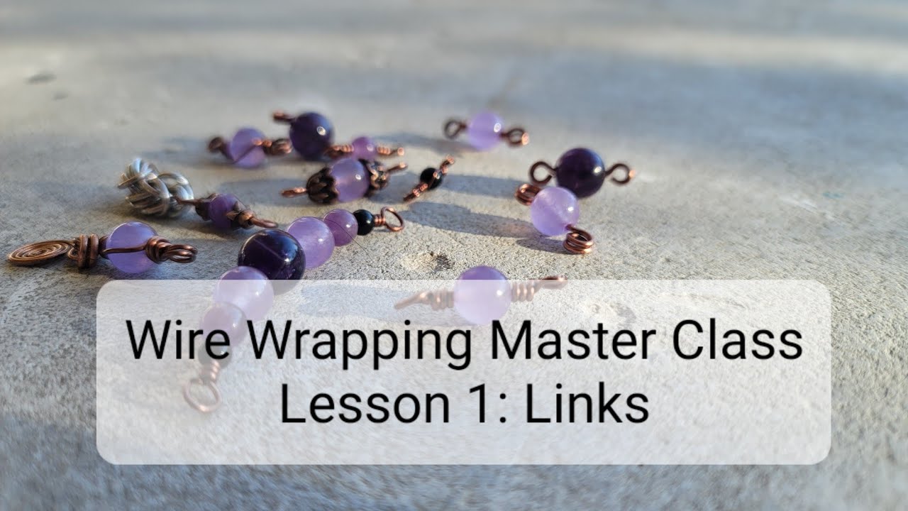 First Time Wire Wrapping Jewelry: 13 Tutorials: Intensive Course