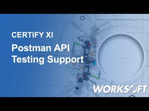 Worksoft Certify 11:  Postman API Testing Support