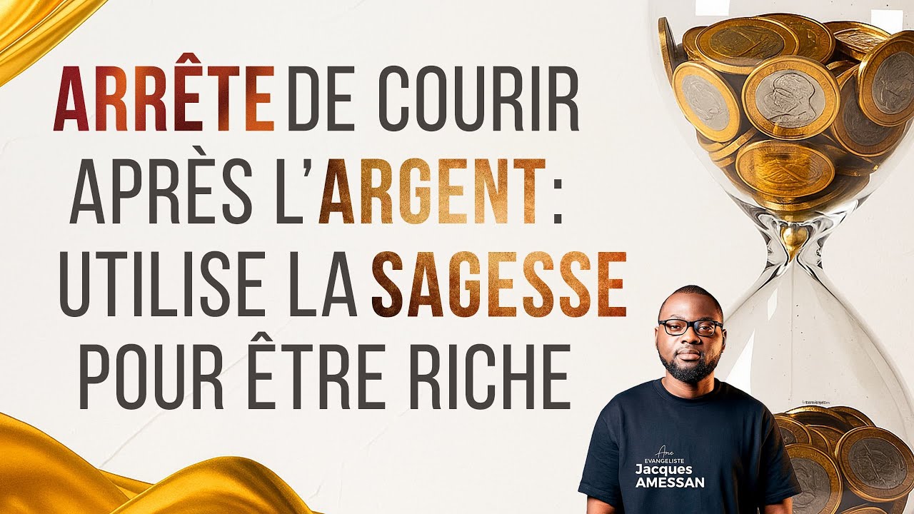 DEVENIR RICHE PAR LA SAGESSE POUR ÊTRE UNE BENEDICTION | Ev Jacques AMESSAN