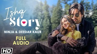 Ishq Story | Full Audio | Ninja | Deedar Kaur | Navi Ferozpurwala | Latest Punjabi Songs 2021