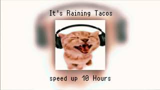 *It's Raining Tacos* Speed up (1 Hour)