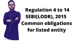 Regulation 4 to 14 SEBI(LODR), 2015 || Common obligations for listed entity ||
