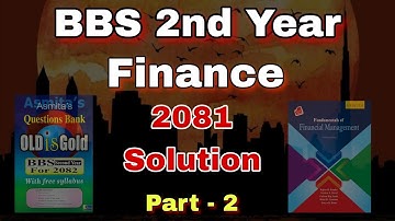 Bbs 2nd year Finance 2081 solution | Part 2 | Bbs 2nd year finance 2081