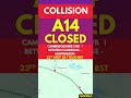 ⚠️ A14 COLLISION 🚨 | WB ⛔ | CAMBRIDGESHIRE #ukroads #roadclosed #incident #alert #rtc #divert #delay