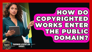 How Do Copyrighted Works Enter The Public Domain? - Trademark and Patent Law Experts