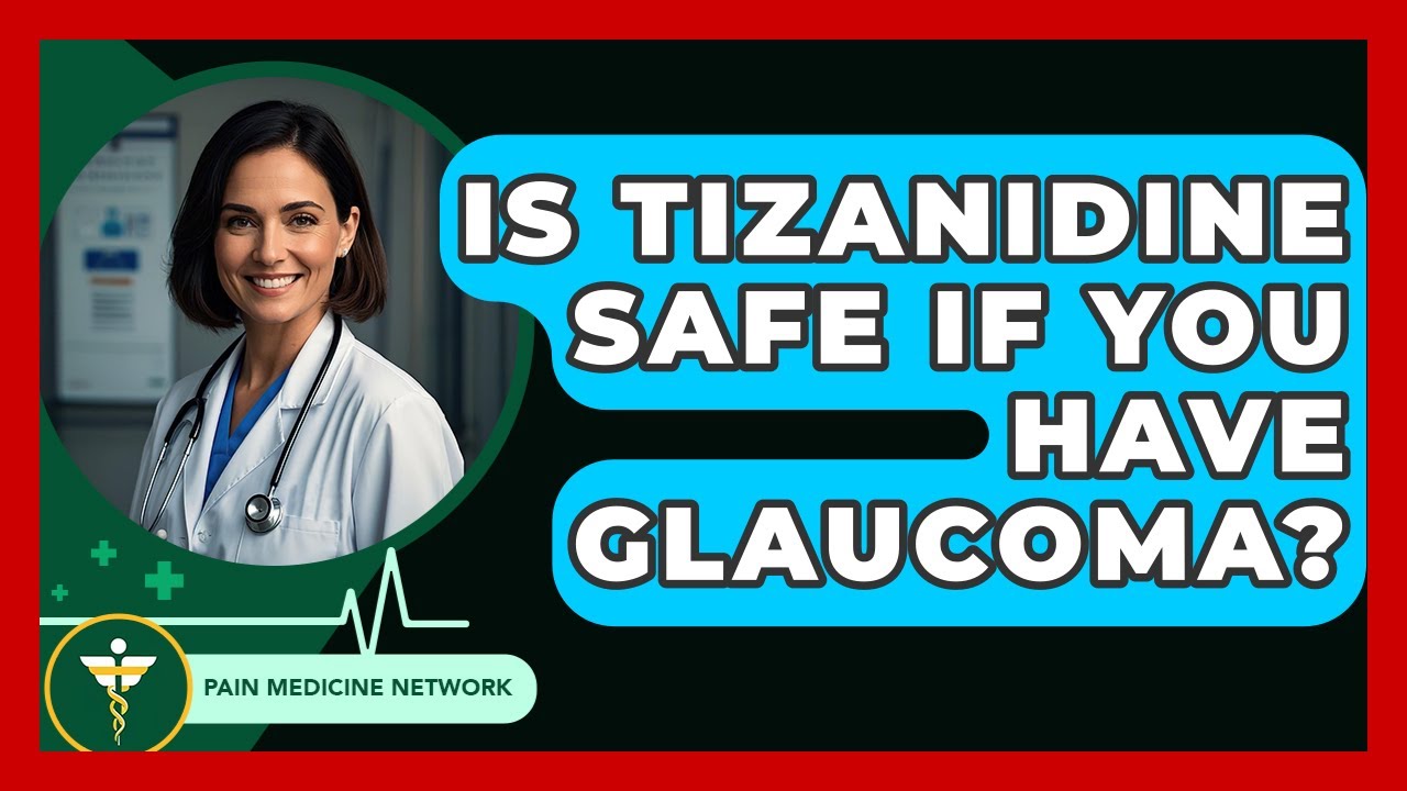 Is Tizanidine Safe If You Have Glaucoma? - Pain Medicine Network