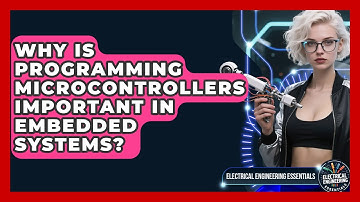 Why Is Programming Microcontrollers Important in Embedded Systems?