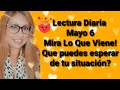 Lectura Diaria🖤Mayo 6- Mira lo que viene! Que sucede con tu persona y tu? Todos Los Signos