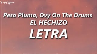 Peso Pluma, Ovy On The Drums - EL HECHIZO ❤️| LETRA