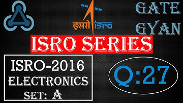 ISRO 2016  Solutions Electronics |Question 27 |ISRO Previous Year Paper| ISRO SERIES| GATE GYAN