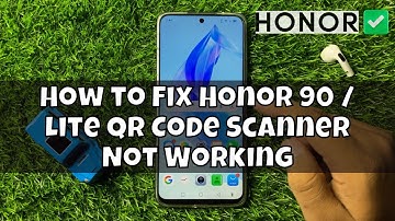 How to Fix Honor 90 / Lite QR Code Scanner Not Working
