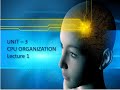 Unit 3 - Lecture 1 - Central Processing Unit