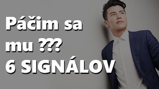 Páčim Sa Mu ??? - 6 SIGNÁLOV, že sa mu páčiš