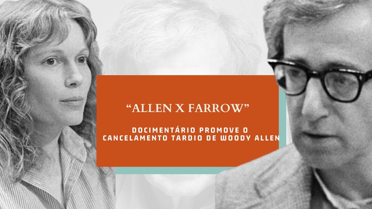 A série “Allen contra Farrow” e o cancelamento tardio de Woody Allen