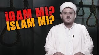 İdam Mi? İslam Mi?