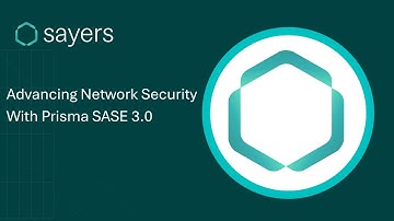 Sayers And Palo Alto Networks: Advancing Network Security With Prisma SASE 3.0