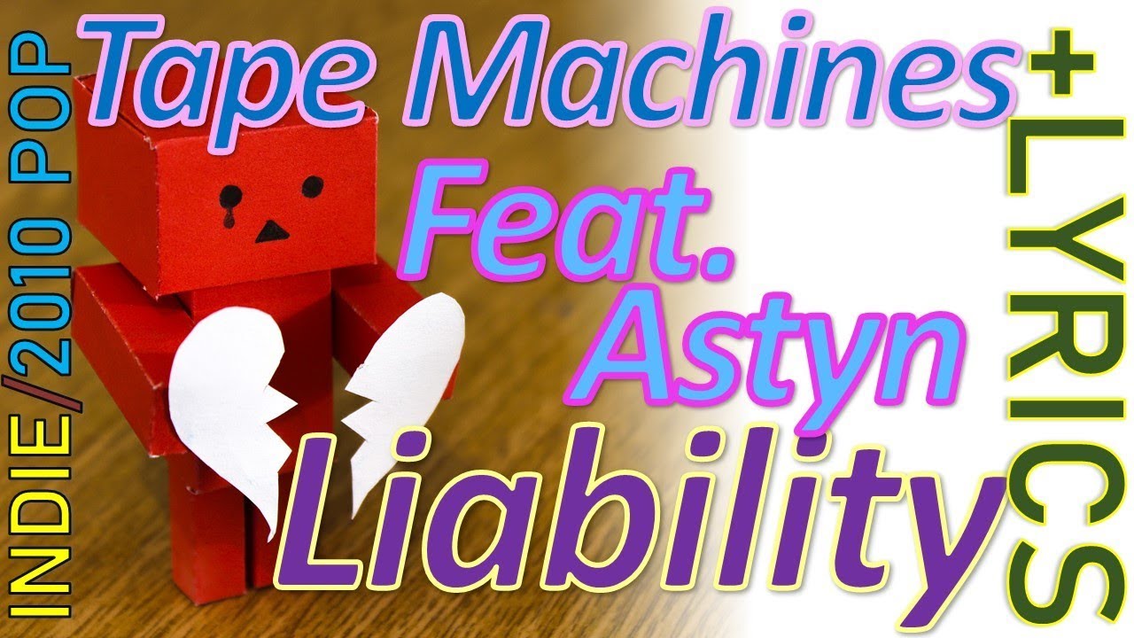 Liability Tape Machines feat. Astyn Turr + LYRICS (2010s POP/INDIE