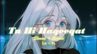 New Song Tu Hi Haqeeqa [ Slowed   Reverd ] Lo - Fi 2025