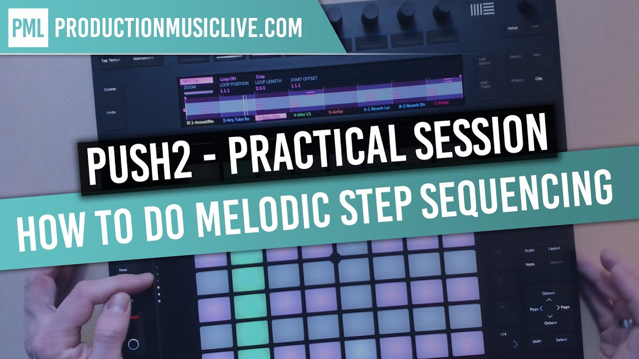 How to do Melodic Step Sequencing with PUSH2 - Practical Session
