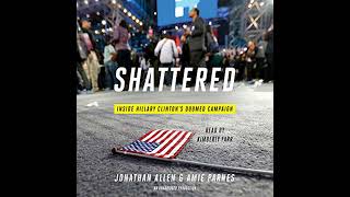 Shattered: Inside Hillary Clinton's Doomed Campaign by Amie Parnes | Full Audiobook