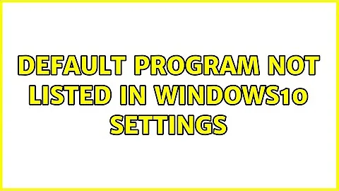 Default program not listed in windows10 settings