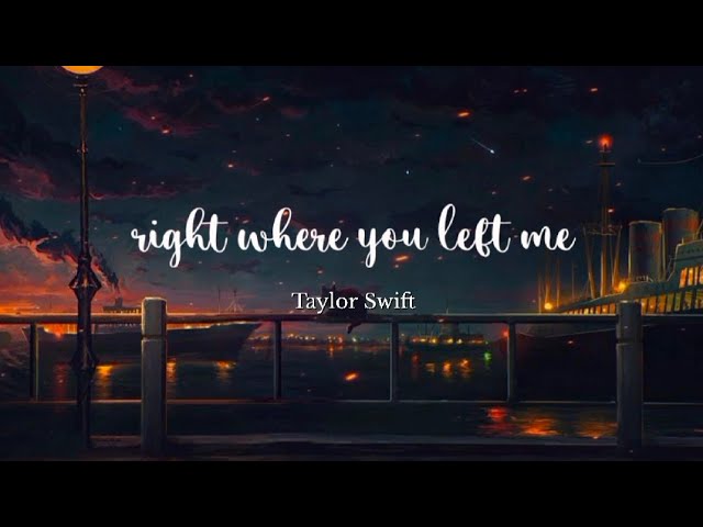 Right Where You Left Me - Taylor Swift (Lyric Video)