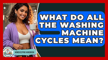What Do All The Washing Machine Cycles Mean? - Homekeeping Handbook
