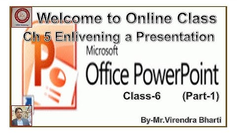 Ch 5 Enlivening a Presentation(Part-1) Class 6