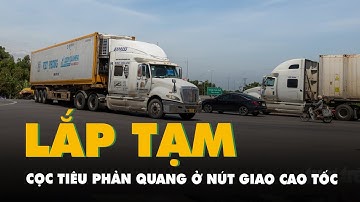 Lắp tạm cọc tiêu phản quang tại nút giao cao tốc Vạn Ninh - Cam Lộ sau phản ánh của Tuổi Trẻ
