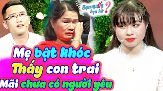 Mẹ bật khóc thương con trai 27 tuổi mãi chưa có người yêu làm Quyền Linh cảm động | Bạn Muốn Hẹn Hò