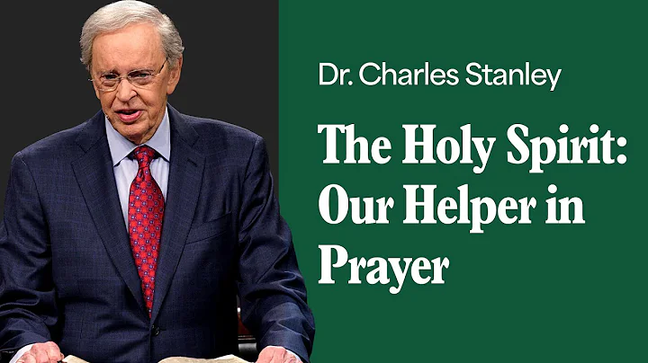 The Holy Spirit: Our Helper in Prayer – Dr. Charles Stanley