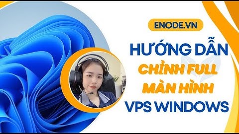 Chỉnh Full màn hình VPS Windows khi đăng nhập màn hình bị nhỏ