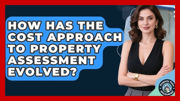 How Has The Cost Approach To Property Assessment Evolved? - Property Taxes Uncovered