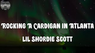 lil Shordie Scott - Rocking A Cardigan in Atlanta (Lyrics)