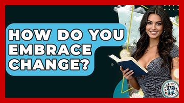 How Do You Embrace Change? - Learn As An Adult