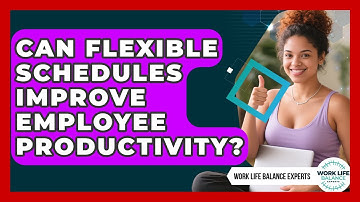 Can Flexible Schedules Improve Employee Productivity? | Work Life Balance Experts News