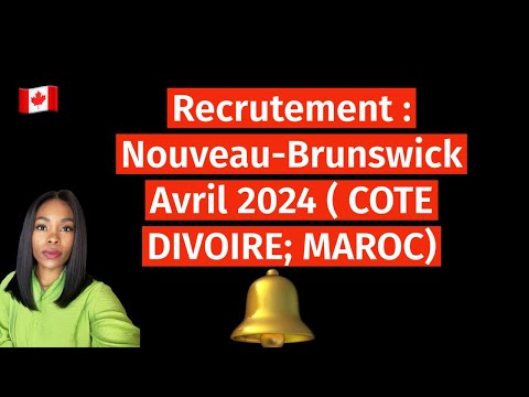 Recrutement : Nouveau-Brunswick Avril 2024 ( COTE DIVOIRE; MAROC)