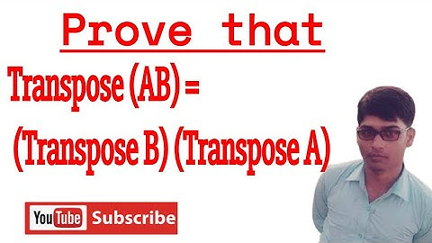 define transpose of a matrix and prove that transpose (AB)=transpose (B) transpose (A)