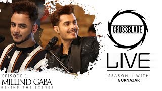 Millind Gaba | Crossblade Live | Gurnazar | Behind The Scenes | Robby Singh| New Punjabi Song2019 chords