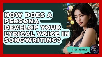 How Does A Persona Develop Your Lyrical Voice In Songwriting? - Inside the Lyrics