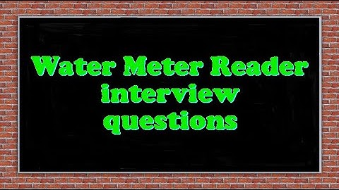 Water Meter Reader interview questions