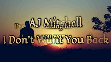 AJ Mitchell - I Don’t Want You Back  [Lyrics on screen]